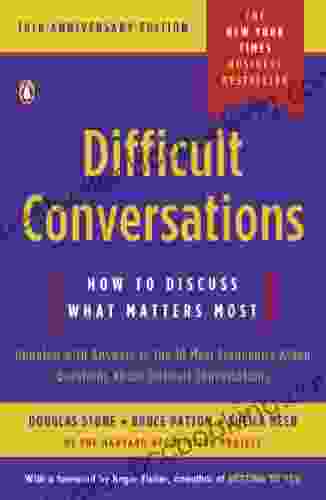 Difficult Conversations: How To Discuss What Matters Most