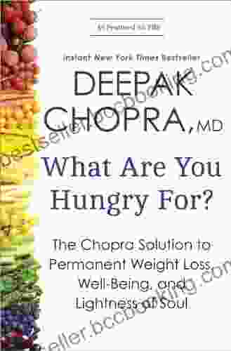 What Are You Hungry For?: The Chopra Solution To Permanent Weight Loss Well Being And Lightness Of Soul