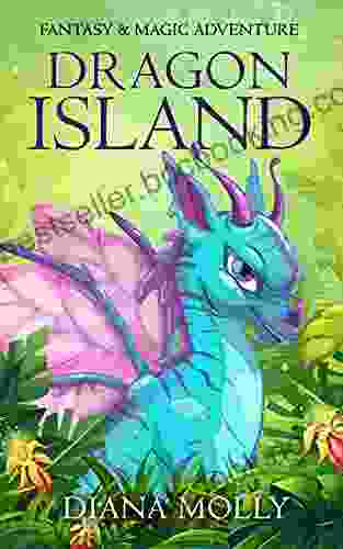 The Adventure Of The Girl And The Dragon : Dragon Island: Dragon And Girl Magical Adventure Friendship Grow Up Fantasy For Girls Ages 8 12