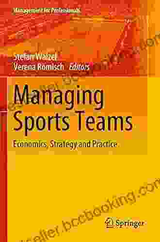 Managing Sports Teams: Economics Strategy And Practice (Management For Professionals)