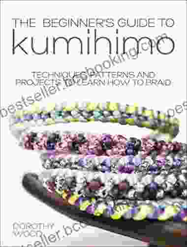 The Beginner S Guide To Kumihimo: Techniques Patterns And Projects To Learn How To Braid