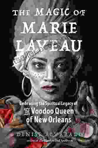 The Magic Of Marie Laveau: Embracing The Spiritual Legacy Of The Voodoo Queen Of New Orleans
