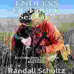Endless October Season 2: Bird Dogs Short Tails And The Traveling Bird Hunter (Endless October Bird Dogs And Bird Hunting Across America)