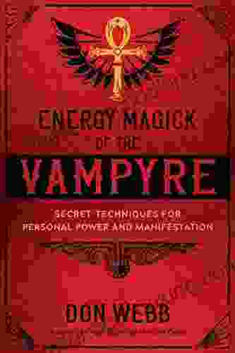 Energy Magick Of The Vampyre: Secret Techniques For Personal Power And Manifestation