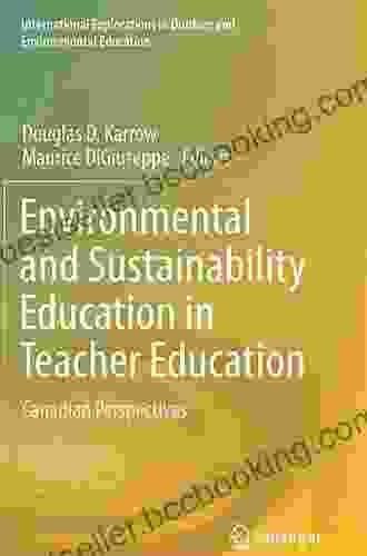 Environmental And Sustainability Education In Teacher Education: Canadian Perspectives (International Explorations In Outdoor And Environmental Education)