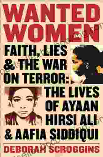 Wanted Women: Faith Lies And The War On Terror: The Lives Of Ayaan Hirsi Ali And Aafia Siddiqui