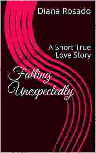Falling Unexpectedly : A Short True Love Story