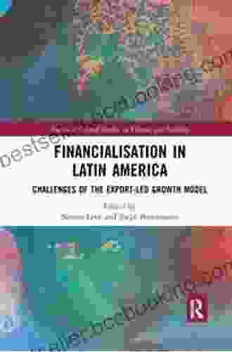 Financialisation In Latin America: Challenges Of The Export Led Growth Model (Routledge Critical Studies In Finance And Stability)