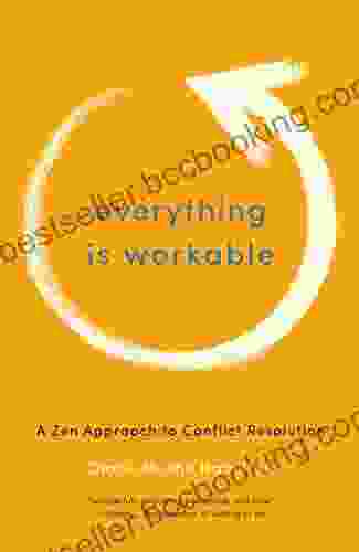 Everything Is Workable: A Zen Approach To Conflict Resolution