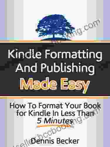 Formatting And Publishing Made Easy: How To Format Your For In Less Than 5 Minutes