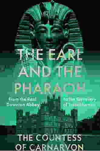 The Earl And The Pharaoh: From The Real Downton Abbey To The Discovery Of Tutankhamun