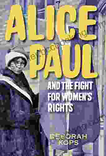 Alice Paul And The Fight For Women S Rights: From The Vote To The Equal Rights Amendment