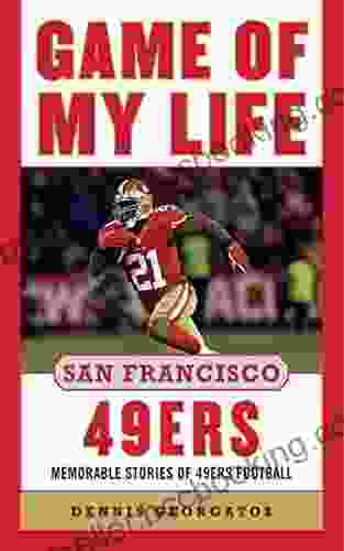Game Of My Life San Francisco 49ers: Memorable Stories Of 49ers Football