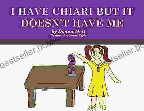I HAVE CHIARI BUT IT DOESN T HAVE ME