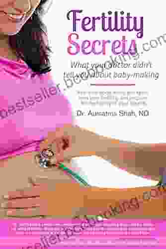 Fertility Secrets: What Your Doctor Didn T Tell You About Baby Making: Heal Your Body Mind And Spirit Own Your Fertility And Prepare For The Family Of Your Dreams