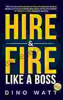 Hire Fire Like A Boss: Stop The Staff Infection And Attract The Perfect Team