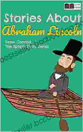 Stories About Abraham Lincoln: Historical Fiction Short Stories For Kids (Splash Read)