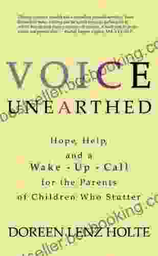 Voice Unearthed: Hope Help And A Wake Up Call For The Parents Of Children Who Stutter