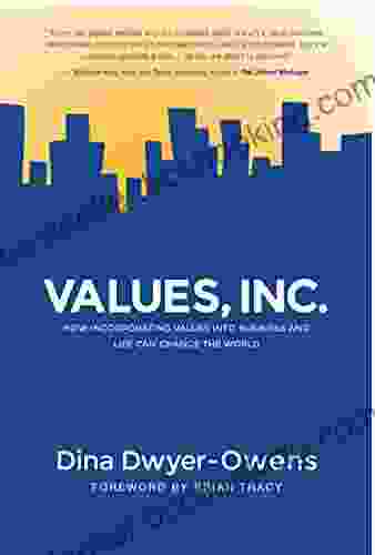 Values Inc : How Incorporating Values Into Business And Life Can Change The World