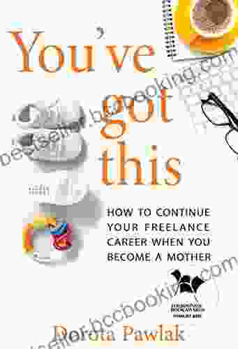 You Ve Got This: How To Continue Your Freelance Career When You Become A Mother