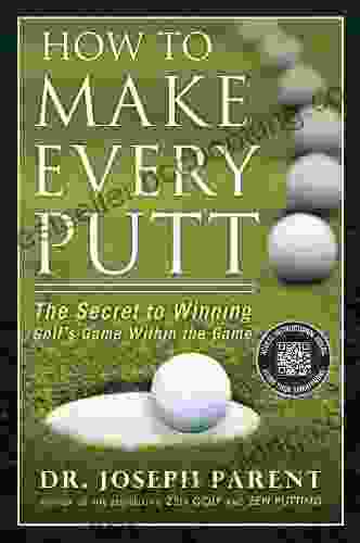 How To Make Every Putt: The Secret To Winning Golf S Game Within The Game