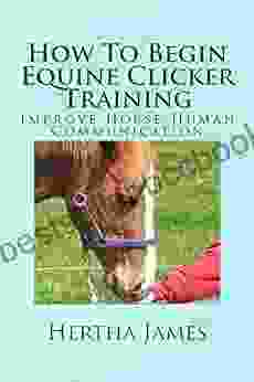 How To Begin Equine Clicker Training: Improve Horse Human Communication (Life Skills For Horses)