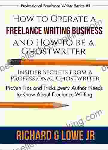 How To Operate A Freelance Writing Business And How To Be A Ghostwriter: Insider Secrets From A Professional Ghostwriter Proven Tips And Tricks Every Author (Professional Freelance Writer 1)