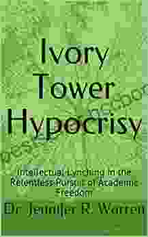 Ivory Tower Hypocrisy: Intellectual Lynching In The Relentless Pursuit Of Academic Freedom