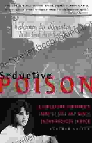 Seductive Poison: A Jonestown Survivor S Story Of Life And Death In The Peoples Temple