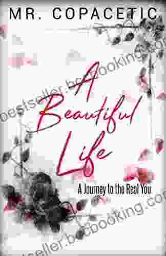 A Beautiful Life: A Journey To The Real You
