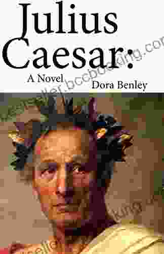 Julius Caesar: A Novel Dora Benley