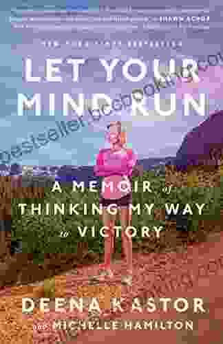 Let Your Mind Run: A Memoir Of Thinking My Way To Victory