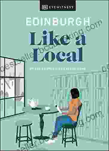 Edinburgh Like A Local: By The People Who Call It Home (Local Travel Guide)