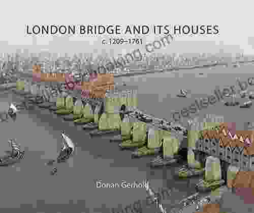 London Bridge And Its Houses C 1209 1761
