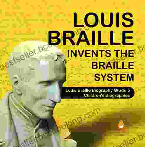 Louis Braille Invents The Braille System Louis Braille Biography Grade 5 Children S Biographies