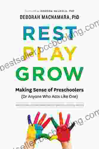 Rest Play Grow: Making Sense Of Preschoolers (Or Anyone Who Acts Like One)