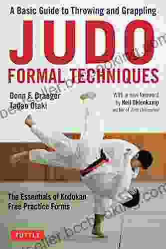 Judo Formal Techniques: A Basic Guide To Throwing And Grappling The Essentials Of Kodokan Free Practice Forms