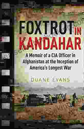 Foxtrot In Kandahar: A Memoir Of A CIA Officer In Afghanistan At The Inception Of America S Longest War