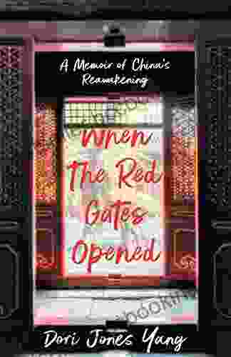 When The Red Gates Opened: A Memoir Of China S Reawakening