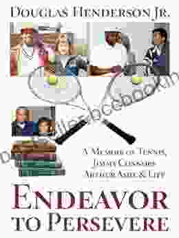 Endeavor To Persevere: A Memoir On Jimmy Connors Arthur Ashe Tennis And Life