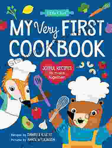 My Very First Cookbook: Joyful Recipes To Make Together A Cookbook For Kids And Families With Fun And Easy Recipes For Breakfast Lunch Dinner Snacks More (Easter Basket Stuffer ) (Little Chef)
