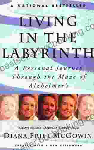 Living In The Labyrinth: A Personal Journey Through The Maze Of Alzheimer S