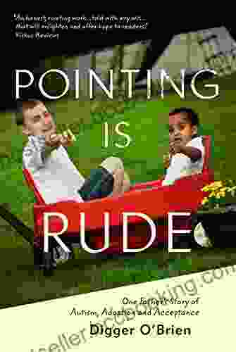 Pointing Is Rude: One Father S Story Of Autism Adoption And Acceptance