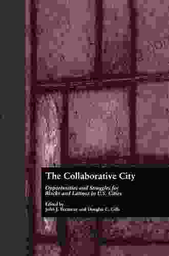 The Collaborative City: Opportunities And Struggles For Blacks And Latinos In U S Cities (Contemporary Urban Affairs 8)