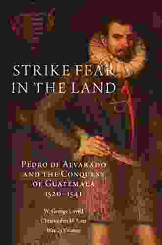 Strike Fear In The Land: Pedro De Alvarado And The Conquest Of Guatemala 1520 1541 (The Civilization Of The American Indian 279)