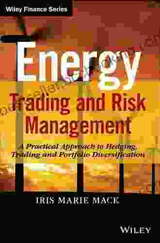 Energy Trading And Risk Management: A Practical Approach To Hedging Trading And Portfolio Diversification (Wiley Finance)