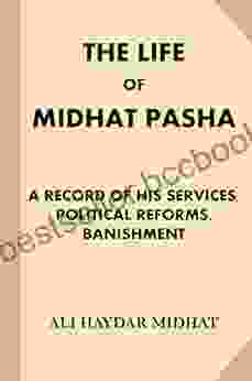The Life Of Midhat Pasha: A Record Of His Services Political Reforms Banishment (Treasure Trove Classics)