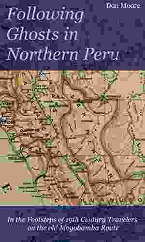 Following Ghosts In Northern Peru: In The Footsteps Of 19th Century Travelers On The Old Moyobamba Route