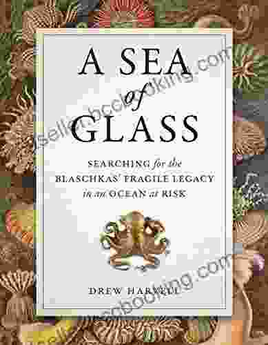 A Sea Of Glass: Searching For The Blaschkas Fragile Legacy In An Ocean At Risk (Organisms And Environments 13)