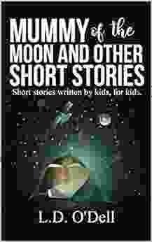 Mummy Of The Moon And Other Short Stories: Short Stories Written By Kids For Kids